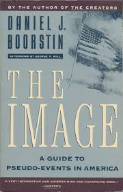 Daniel J. Boorstin's The Image: A Guide to Pseudo-Events in ...